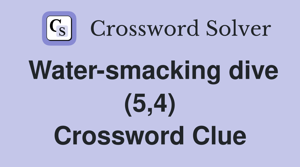 Water-smacking dive (5,4) Crossword Clue