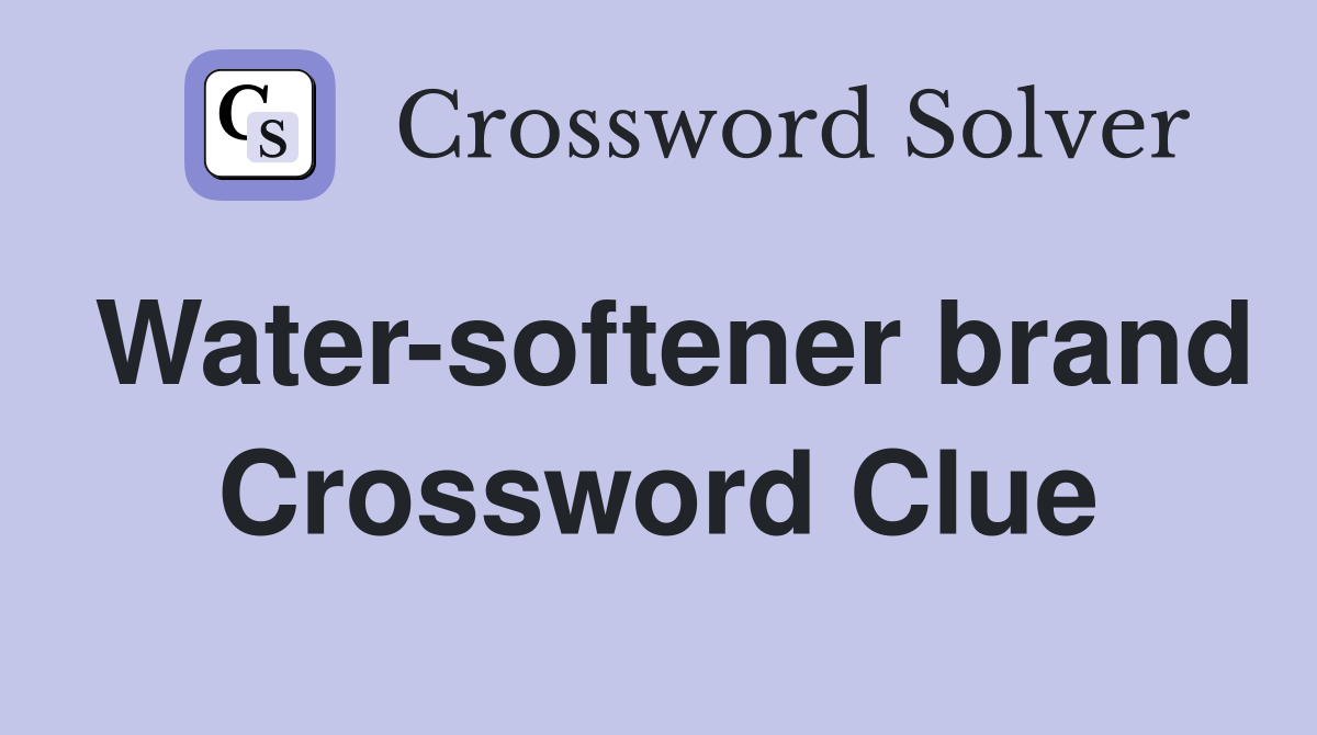 Water-softener brand Crossword Clue