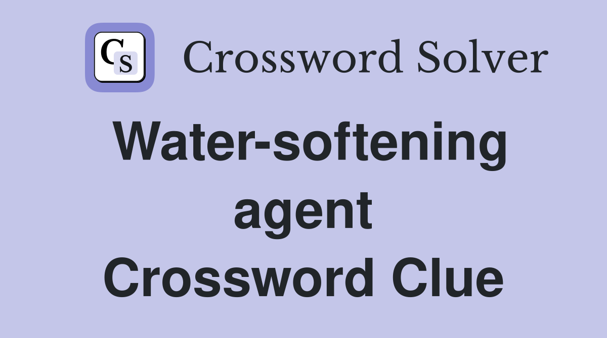 Water-softening agent Crossword Clue