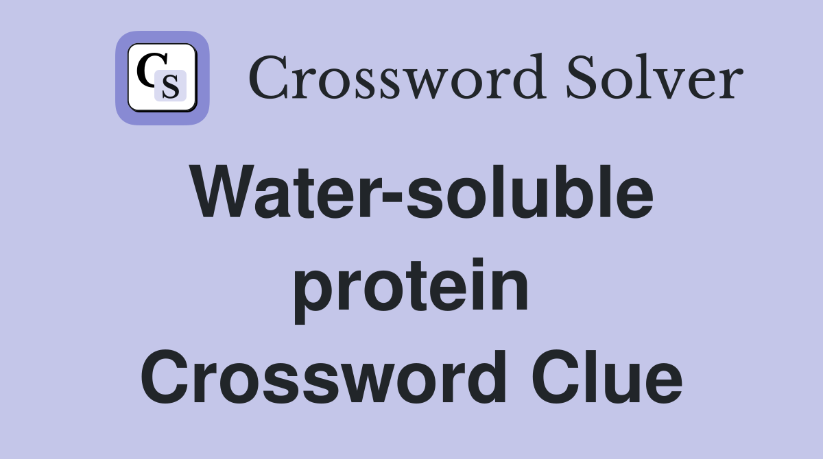 Water-soluble protein Crossword Clue