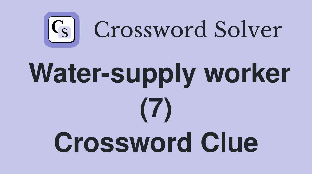 Water-supply worker (7) Crossword Clue