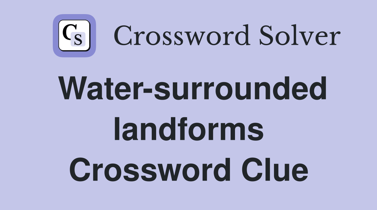 Water-surrounded landforms Crossword Clue