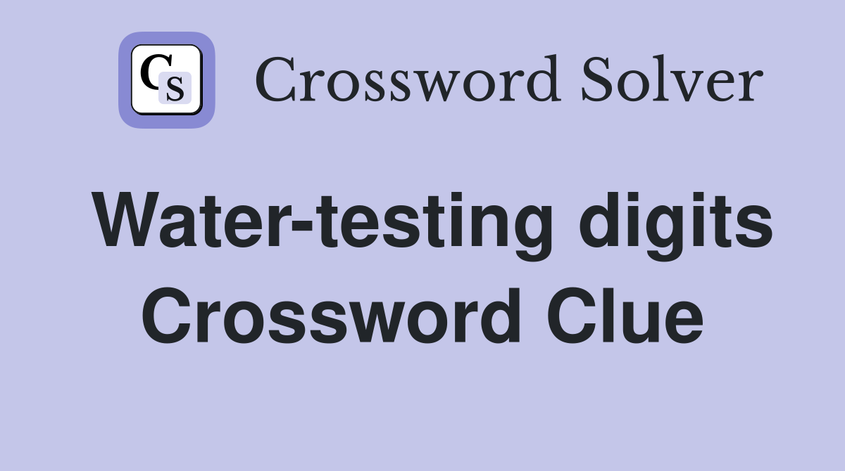 Water-testing digits Crossword Clue