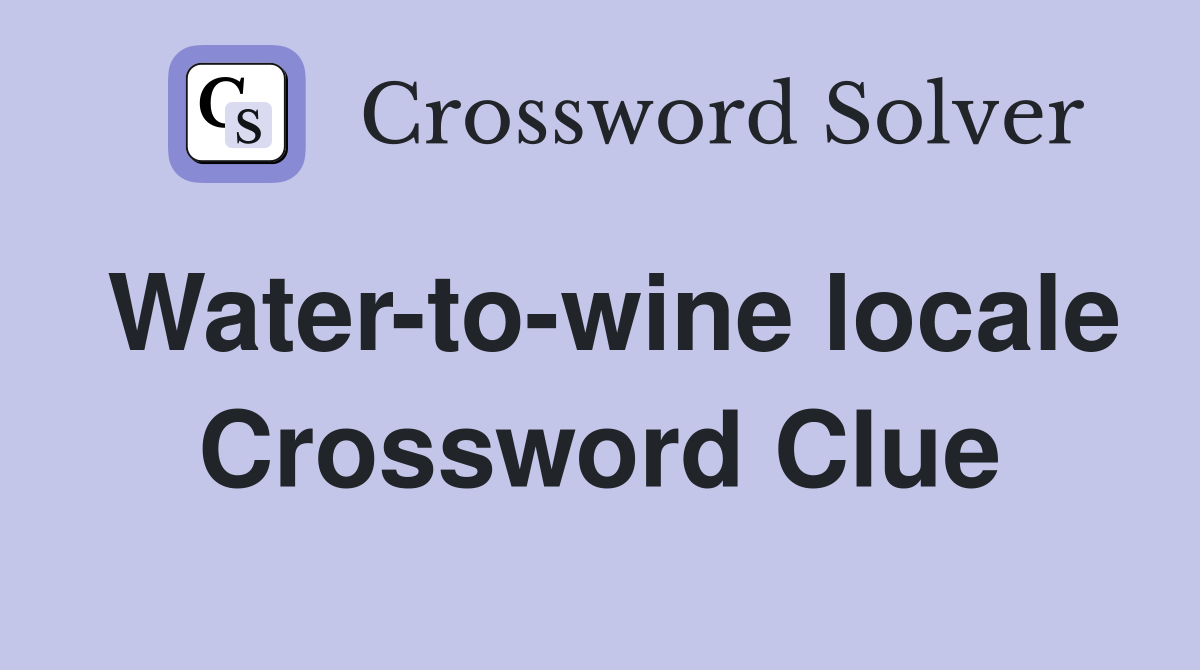 Water-to-wine locale Crossword Clue