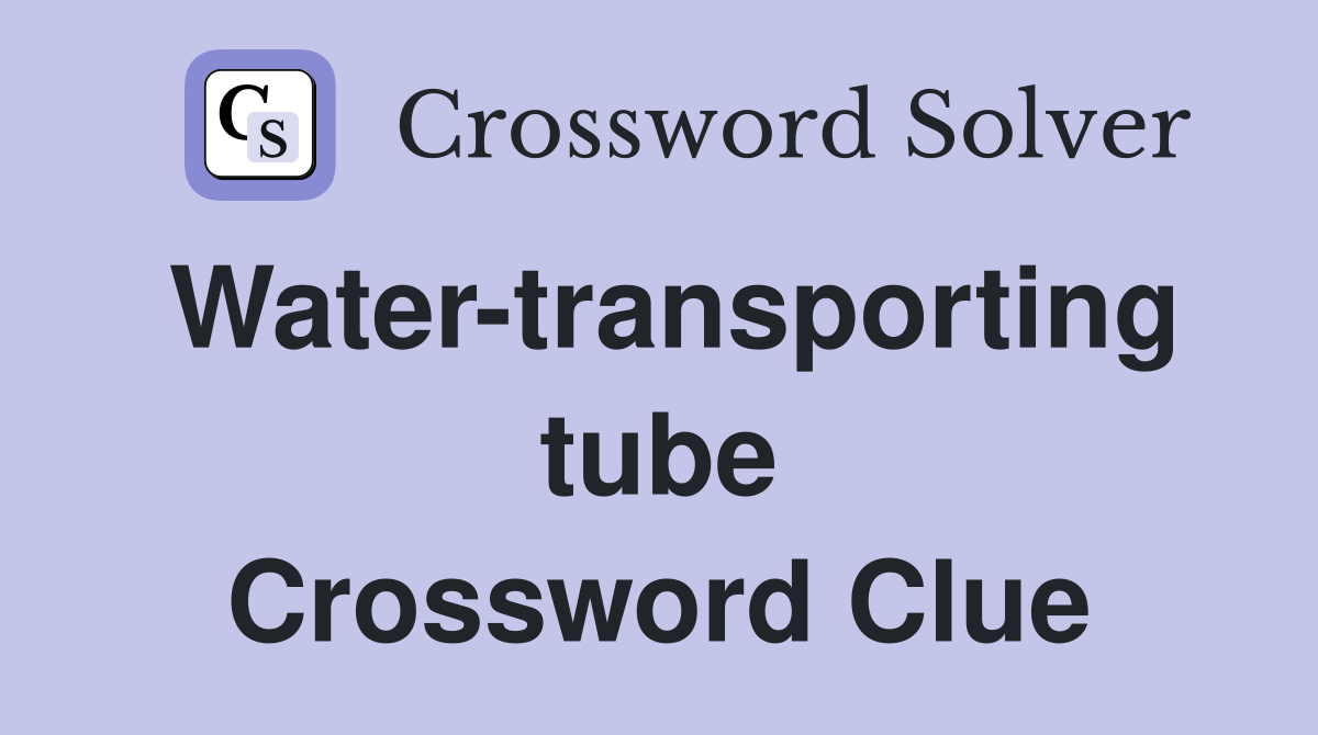 Water-transporting tube Crossword Clue