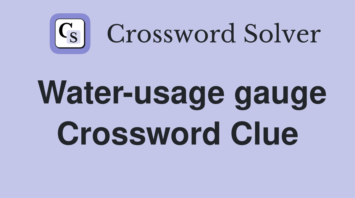 Water-usage gauge Crossword Clue