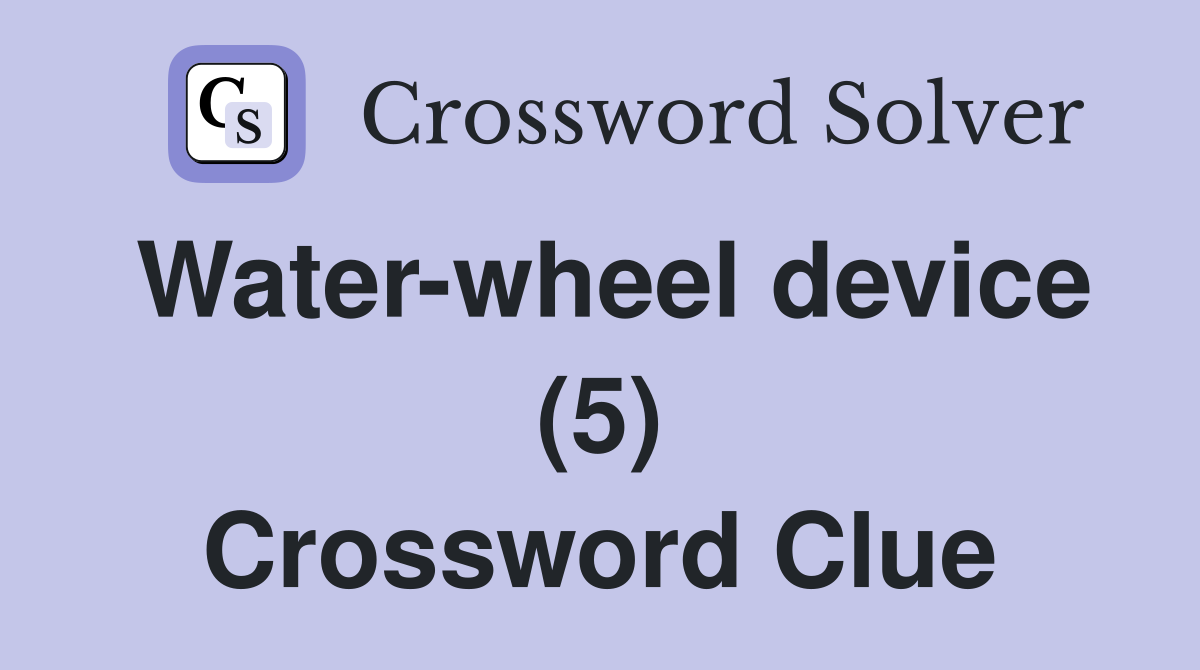 Water-wheel device (5) Crossword Clue