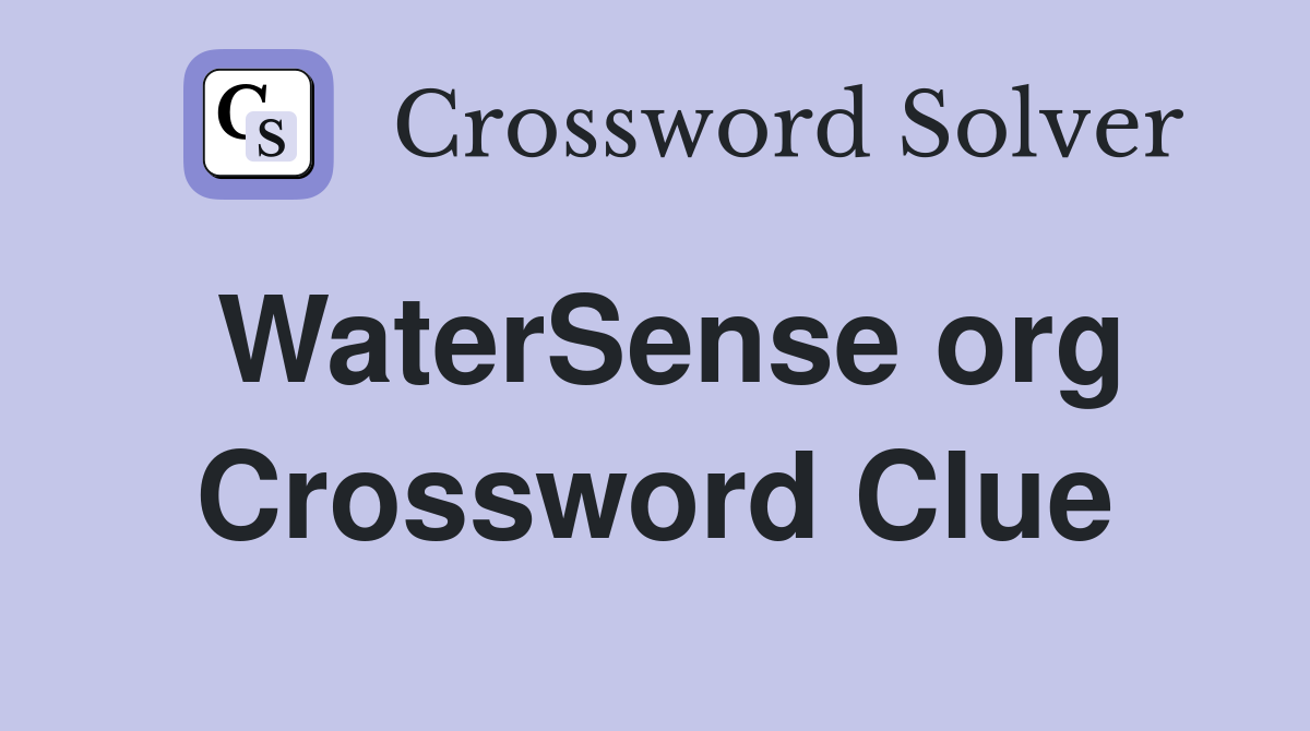 WaterSense org Crossword Clue