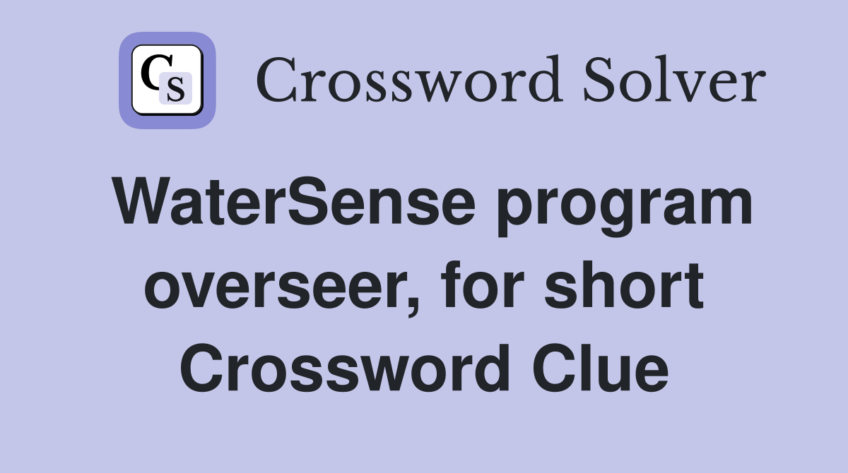 WaterSense program overseer, for short Crossword Clue