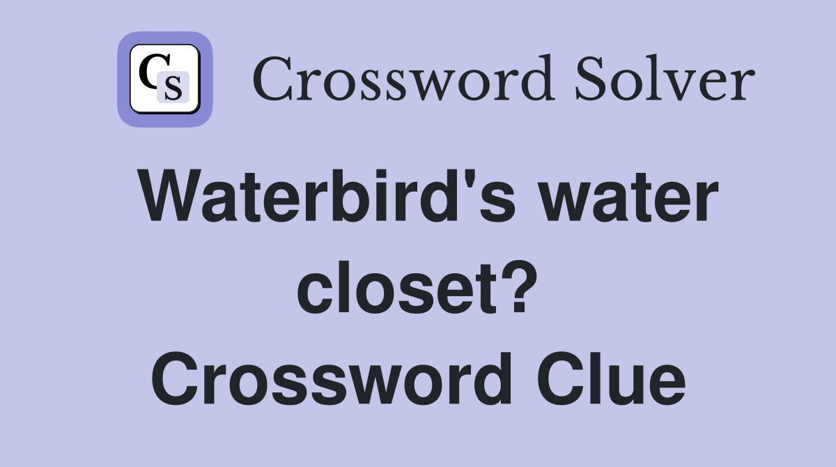 Waterbird's water closet? Crossword Clue