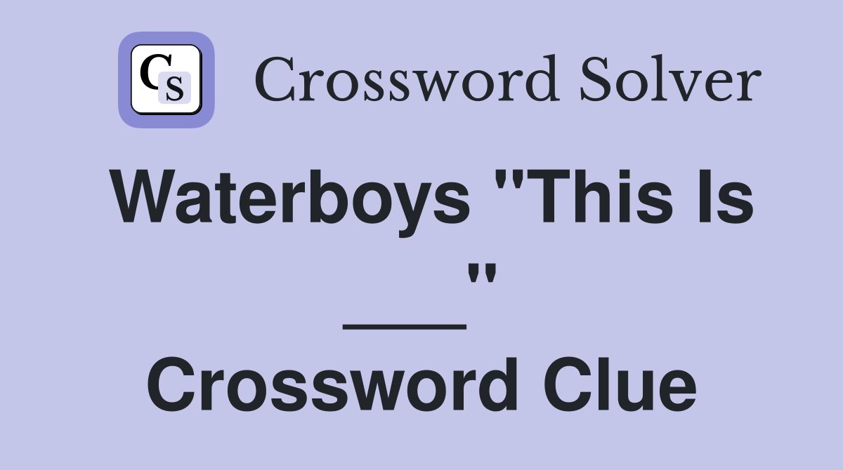 Waterboys "This Is ___" Crossword Clue