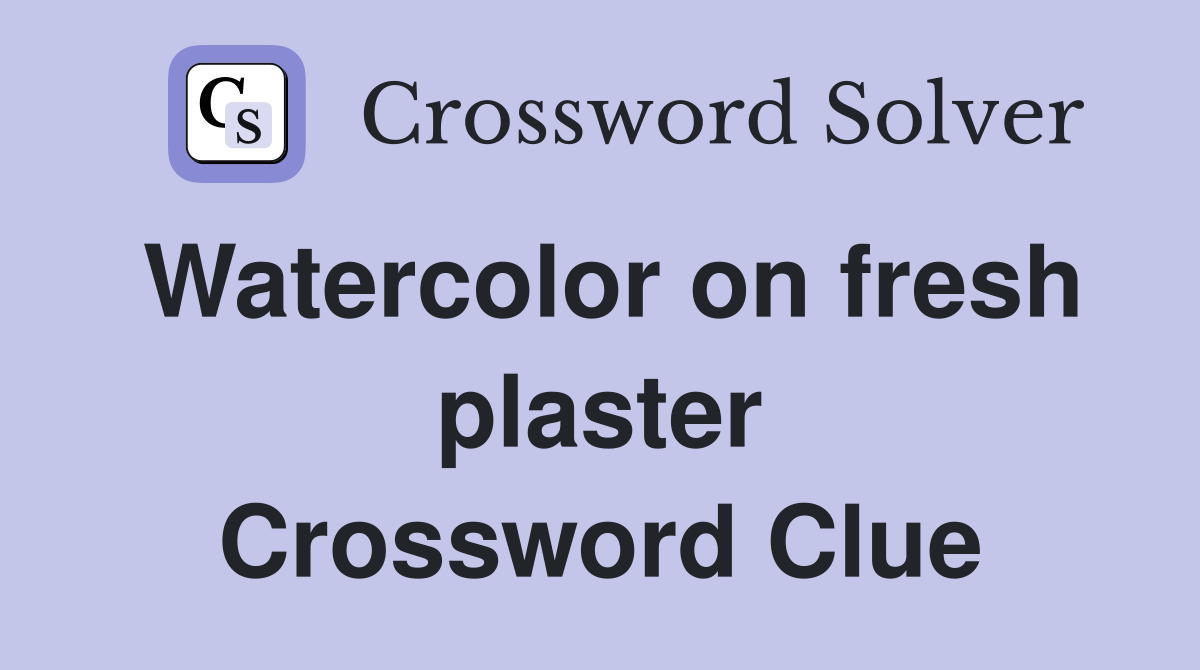 Watercolor on fresh plaster Crossword Clue