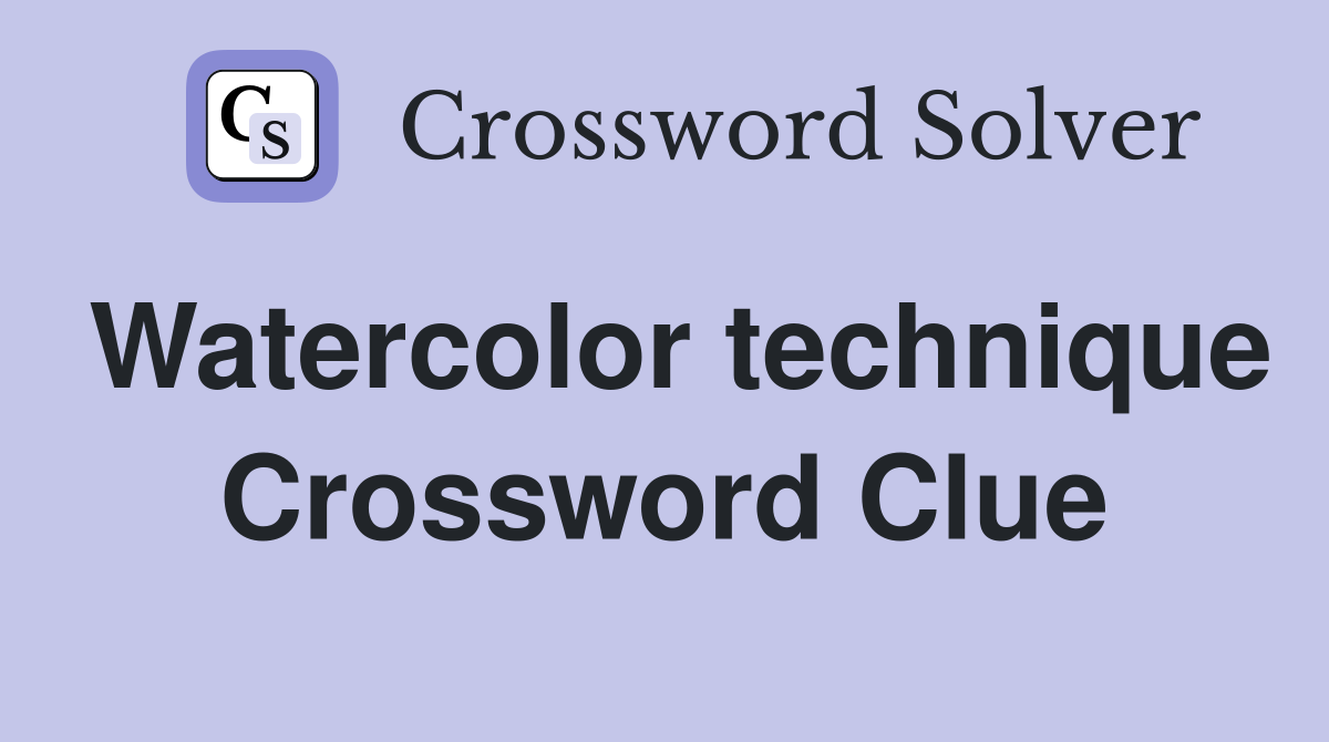 Watercolor technique Crossword Clue