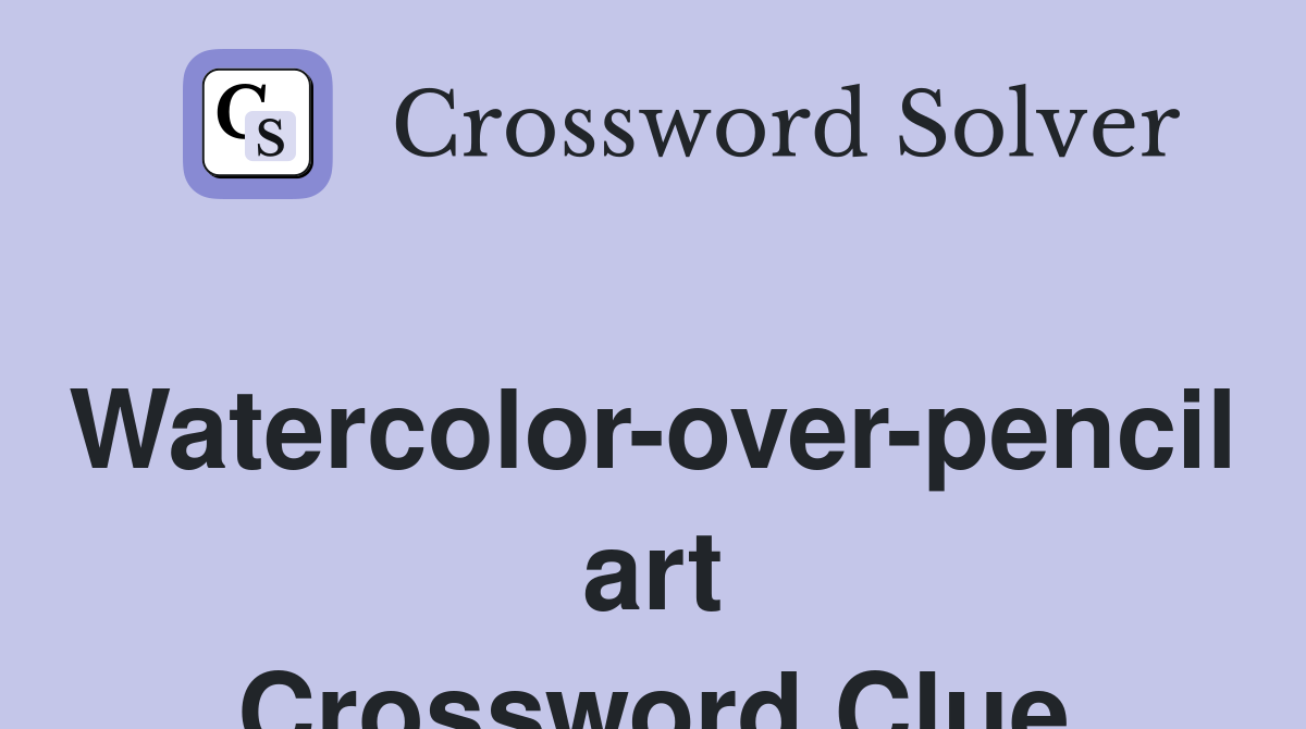 Watercolor-over-pencil art Crossword Clue