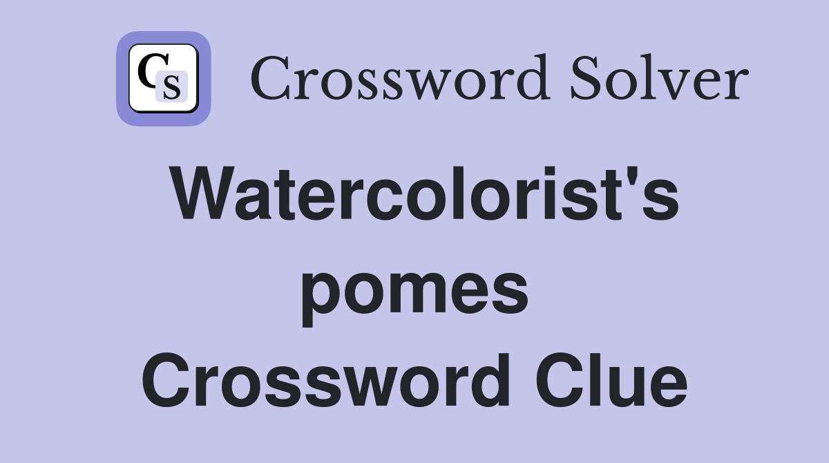 Watercolorist's pomes Crossword Clue