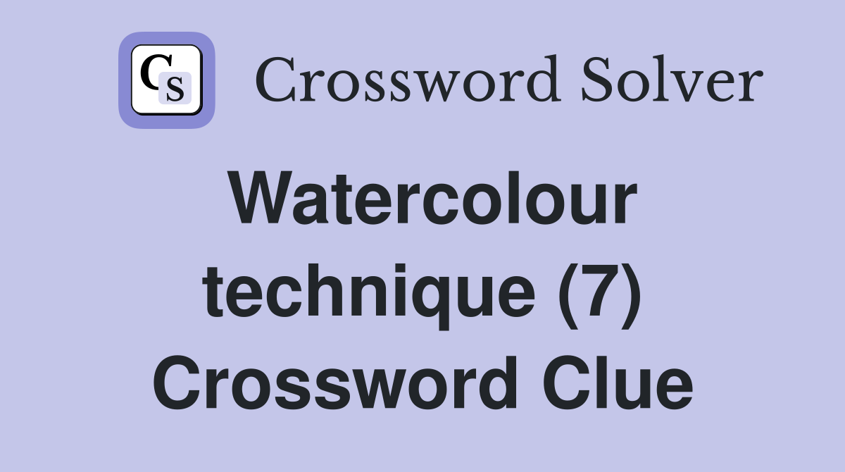 Watercolour technique (7) Crossword Clue