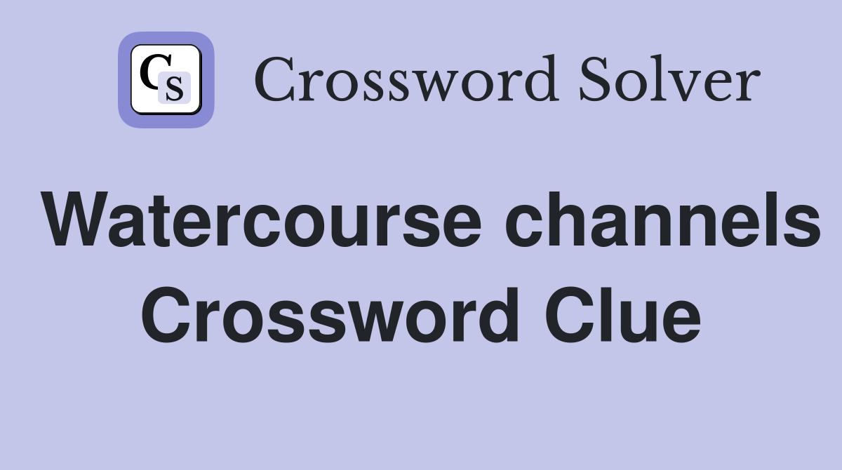 Watercourse channels Crossword Clue