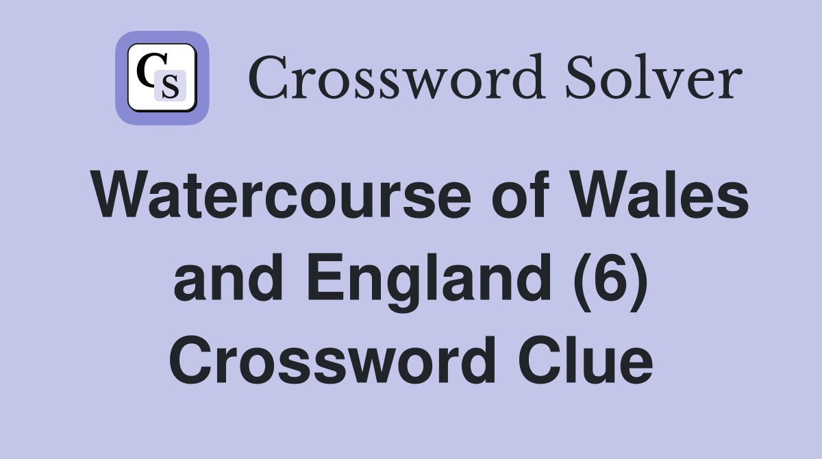 Watercourse of Wales and England (6) Crossword Clue