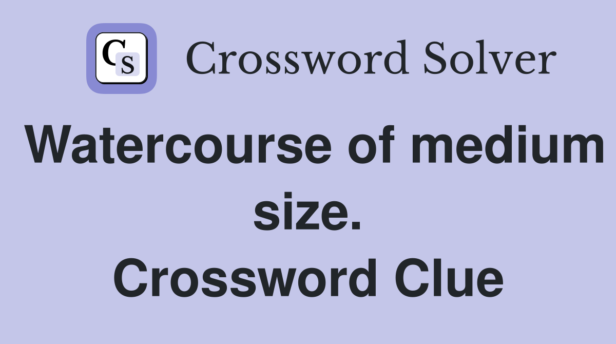 Watercourse of medium size. Crossword Clue