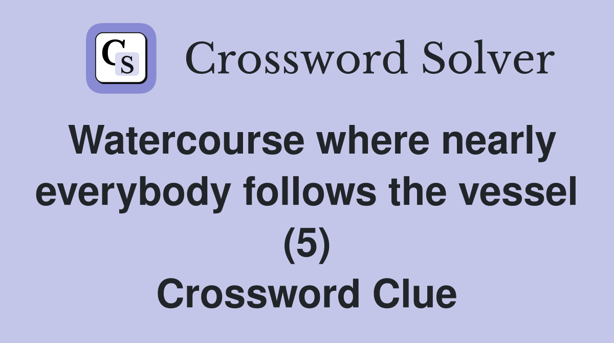 Watercourse where nearly everybody follows the vessel (5) Crossword Clue