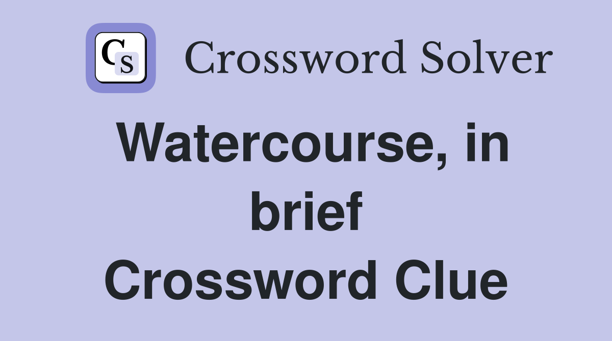 Watercourse, in brief Crossword Clue