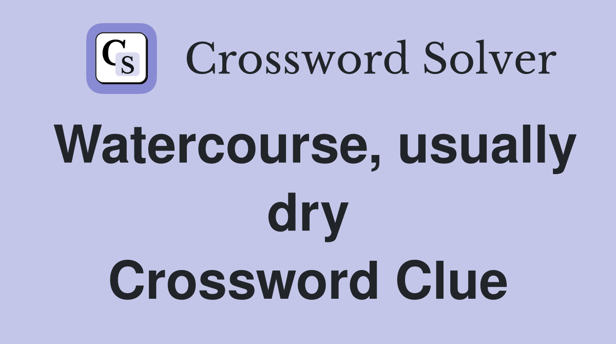 Watercourse, usually dry Crossword Clue