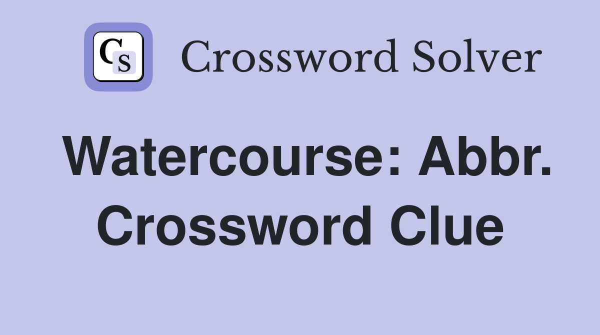 Watercourse: Abbr. Crossword Clue