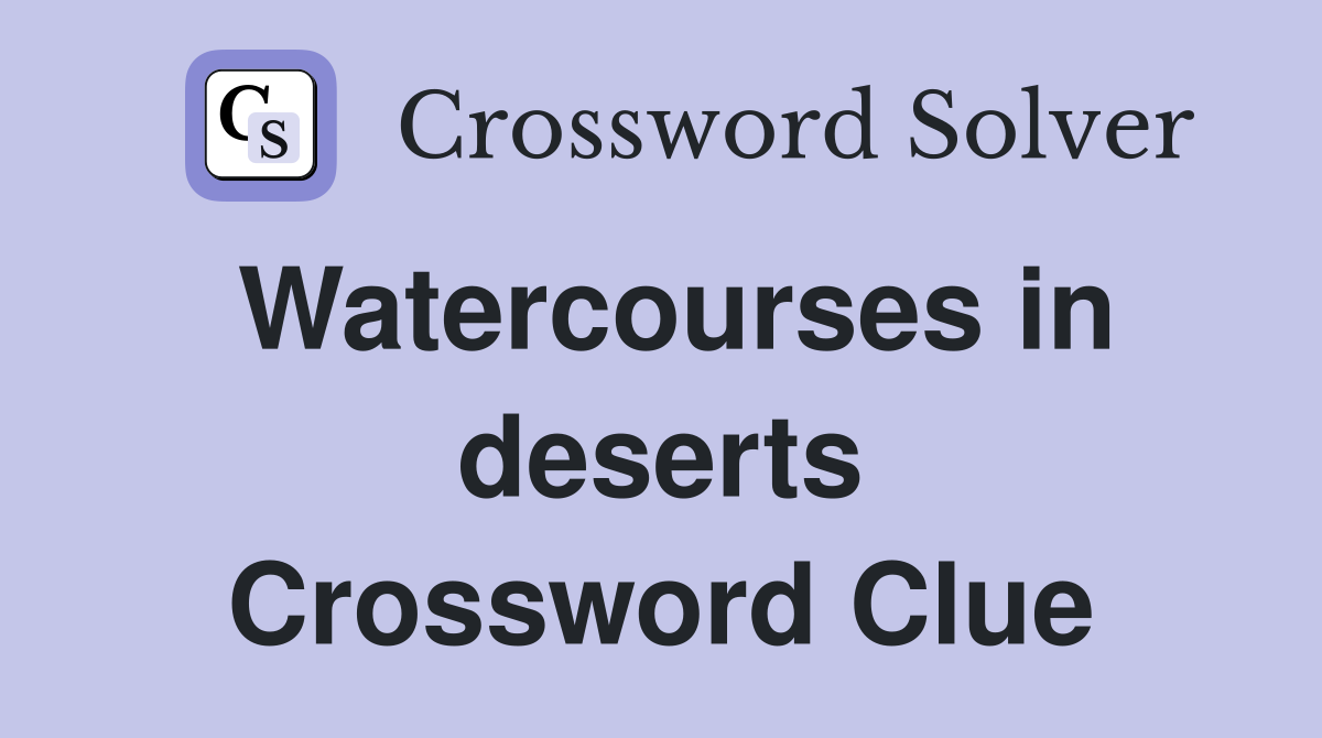 Watercourses in deserts Crossword Clue