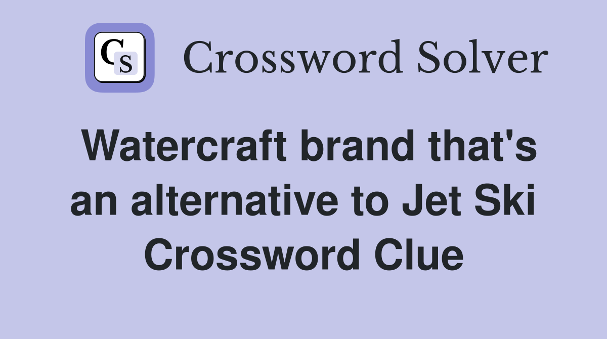 Watercraft brand that's an alternative to Jet Ski Crossword Clue