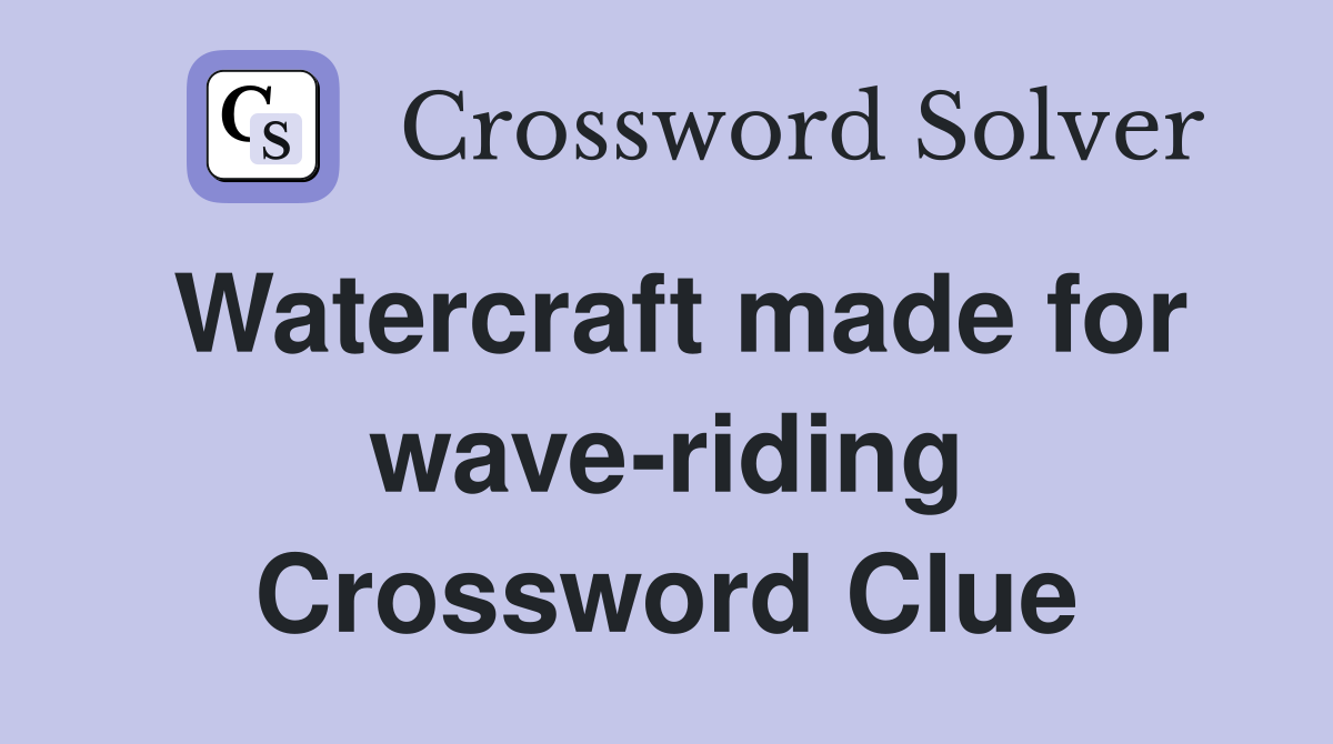 Watercraft made for wave-riding Crossword Clue