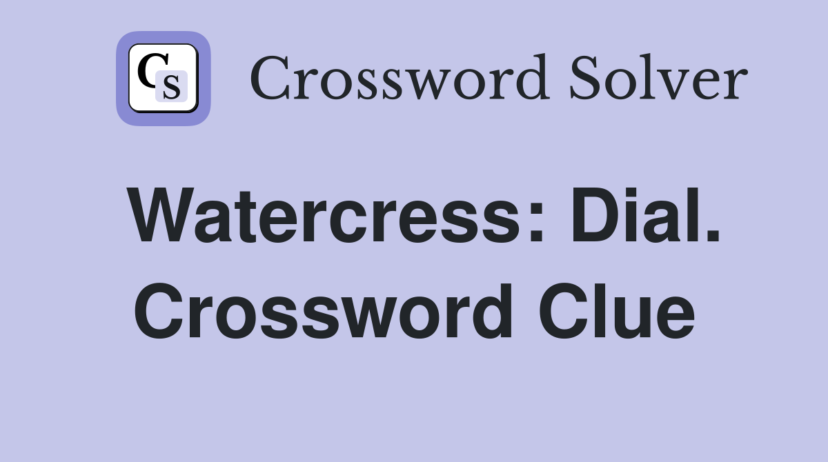 Watercress: Dial. Crossword Clue