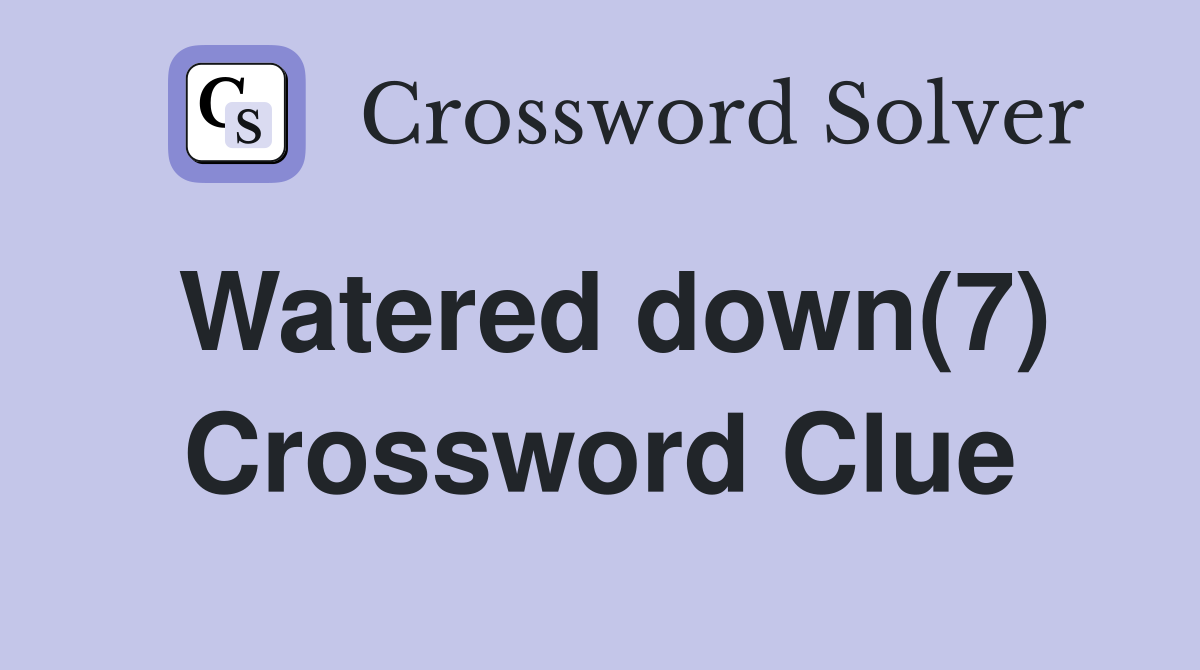 Watered down(7) Crossword Clue