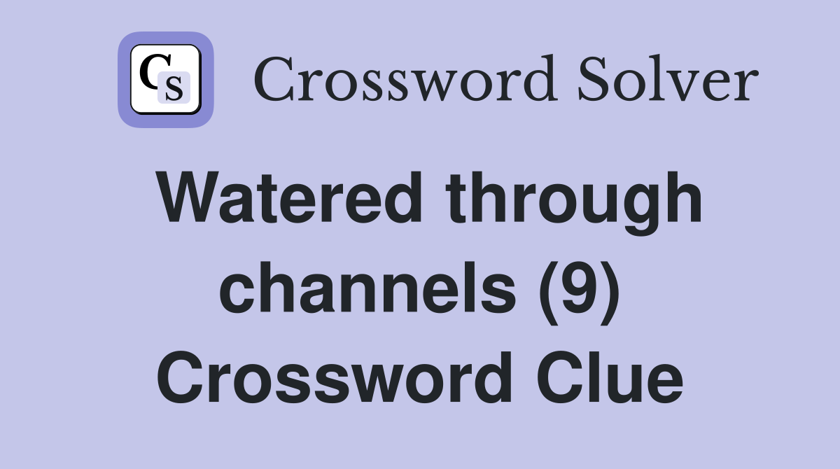 Watered through channels (9) Crossword Clue