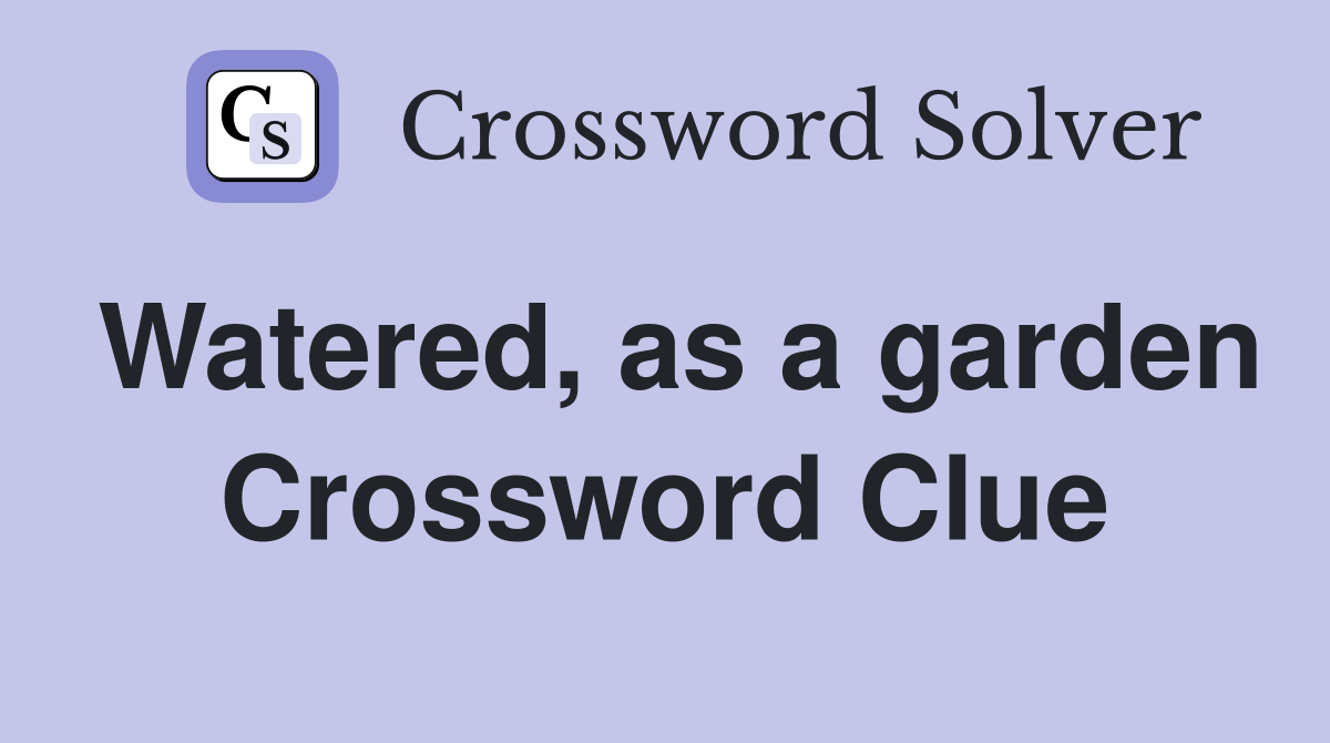 Watered, as a garden Crossword Clue
