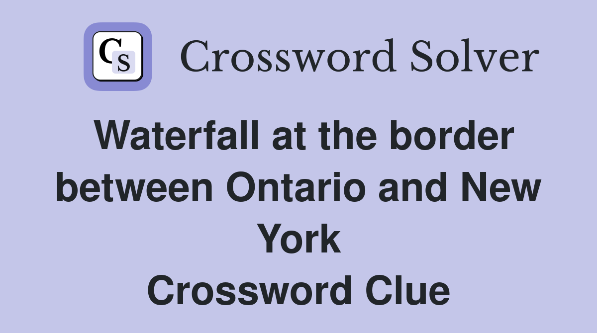 Waterfall at the border between Ontario and New York Crossword Clue