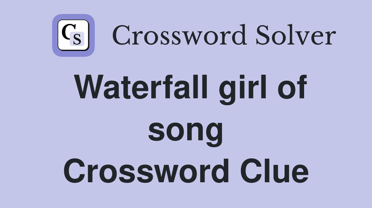 Waterfall girl of song Crossword Clue