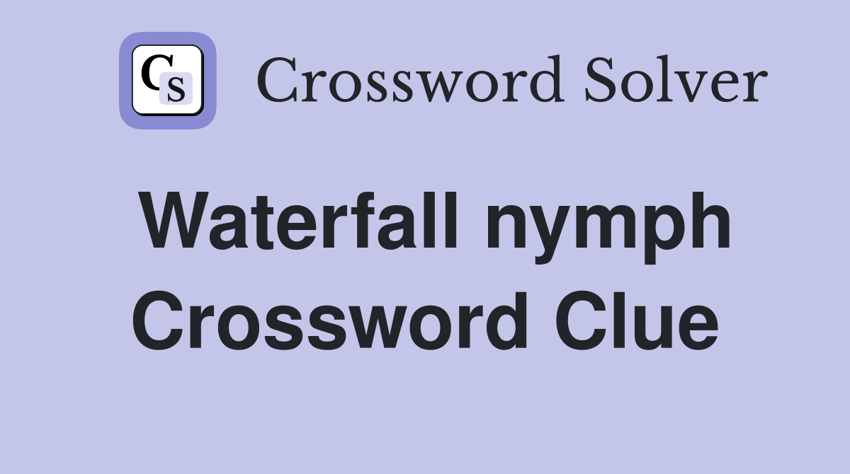 Waterfall nymph Crossword Clue