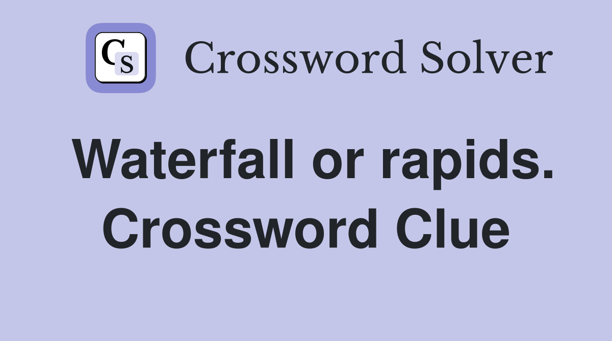 Waterfall or rapids. Crossword Clue