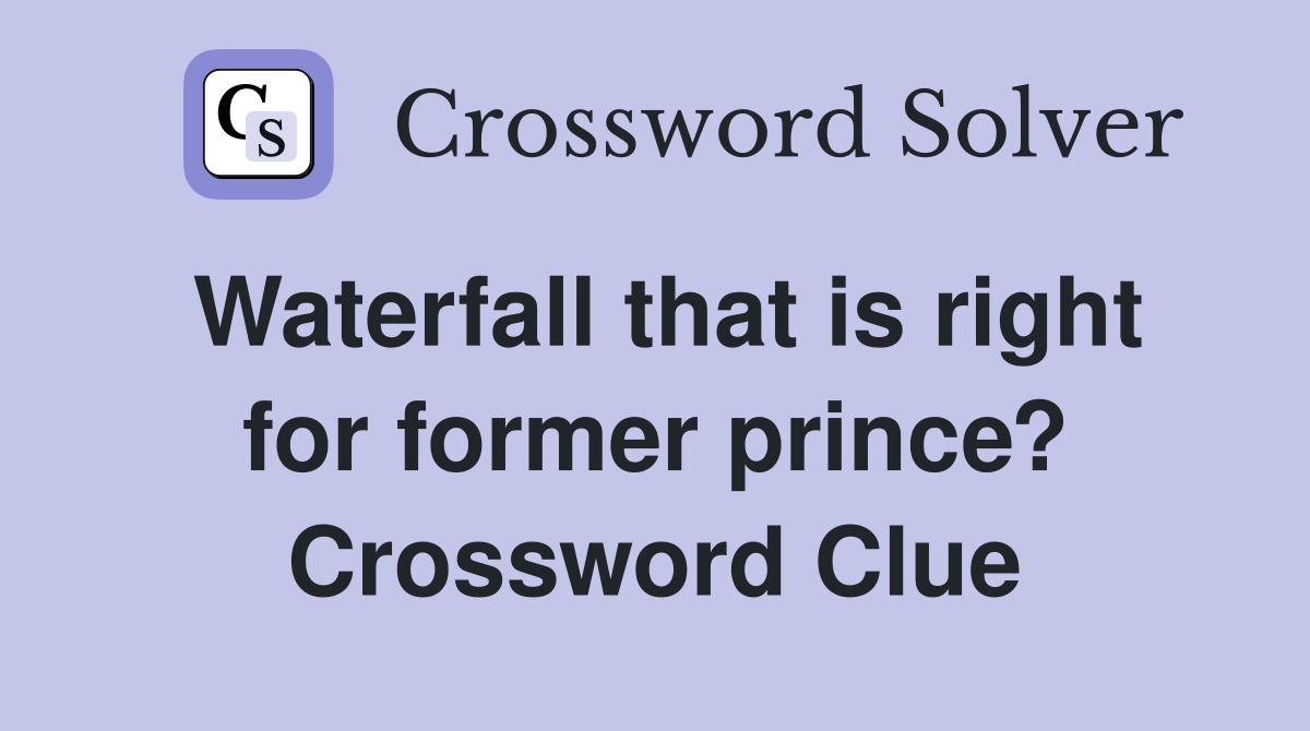 Waterfall that is right for former prince? Crossword Clue