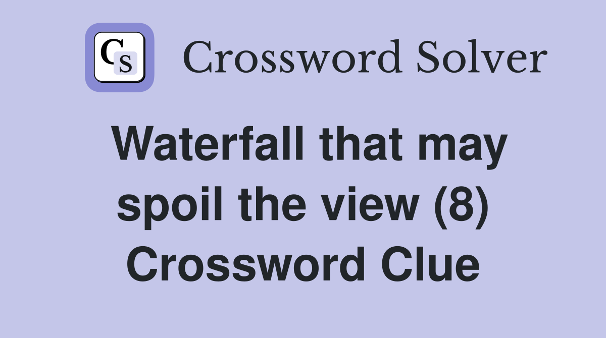 Waterfall that may spoil the view (8) Crossword Clue