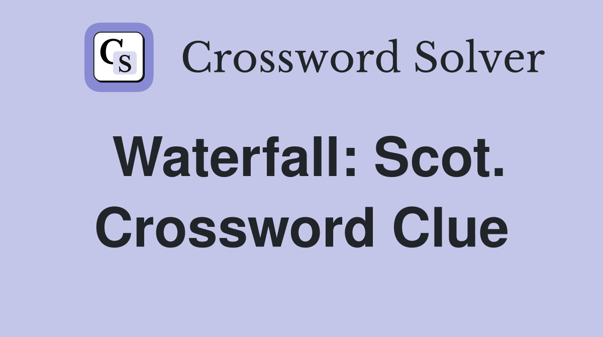 Waterfall: Scot. Crossword Clue