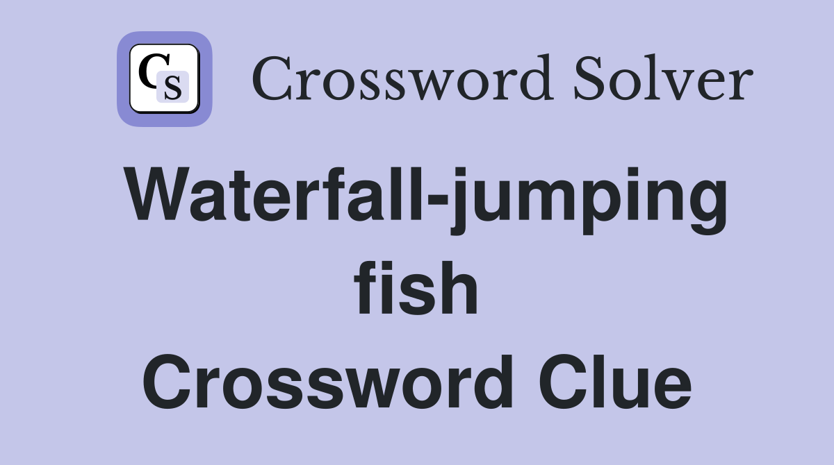 Waterfall-jumping fish Crossword Clue