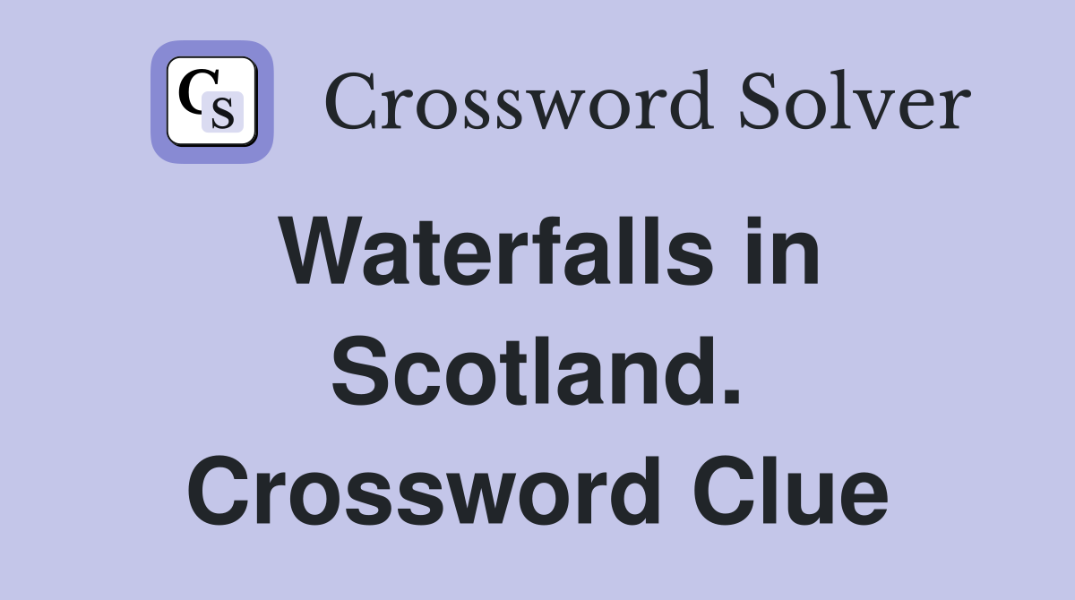 Waterfalls in Scotland. Crossword Clue