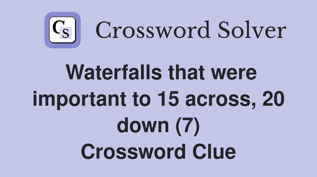 Waterfalls that were important to 15 across, 20 down (7) Crossword Clue