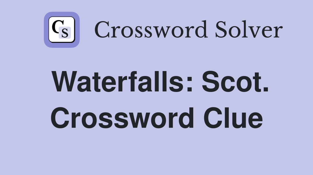Waterfalls: Scot. Crossword Clue