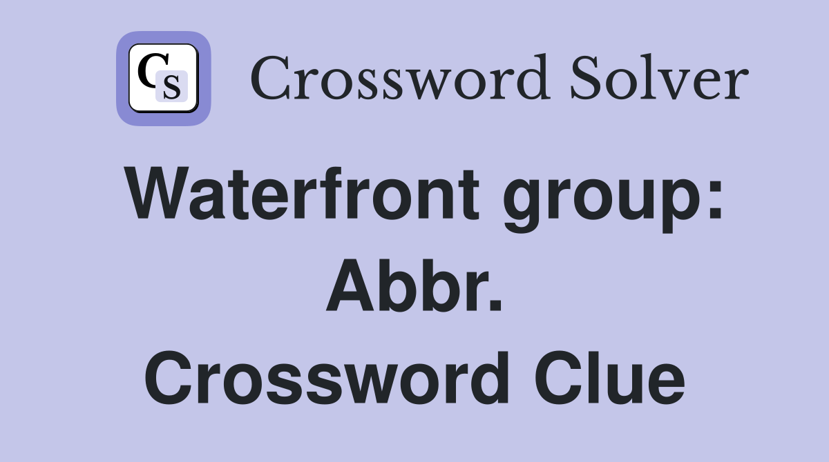 Waterfront group: Abbr. Crossword Clue