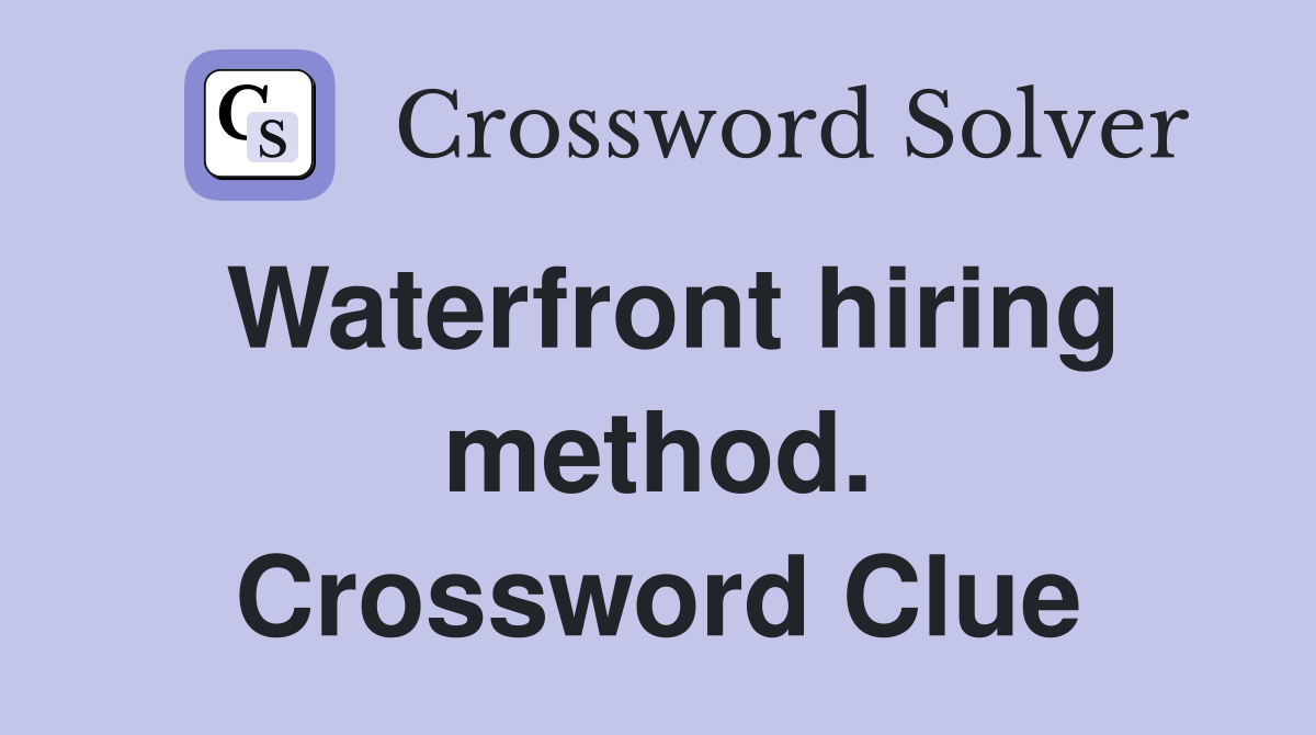Waterfront hiring method. Crossword Clue