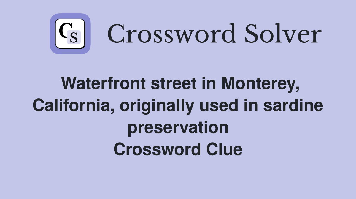 Waterfront street in Monterey, California, originally used in sardine preservation Crossword Clue