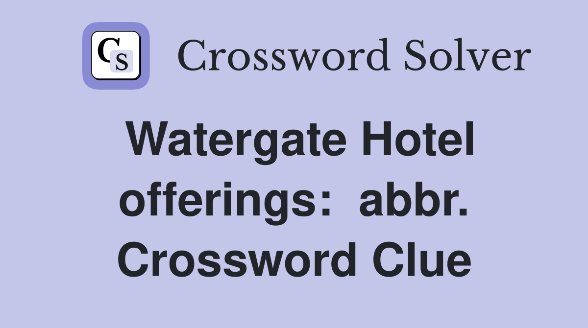 Watergate Hotel offerings:  abbr. Crossword Clue
