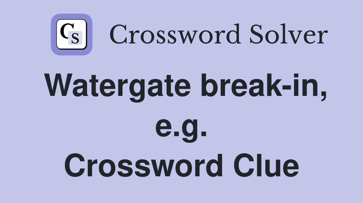 Watergate break-in, e.g. Crossword Clue